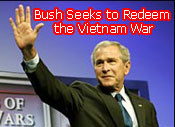 President Bush is seeking to redeem the Vietnam War