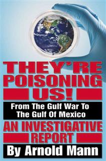 They're Poisoning Us - From the Gulf War to the Gulf of Mexico