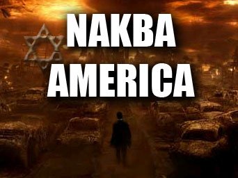 America’s Coming Nakba (Catastrophe)