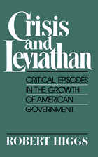 Crisis and Leviathan - Critical Episodes in the growth of American government by Robert Higgs