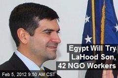 egypt-will-try-lahood-son-42-ngo-workers